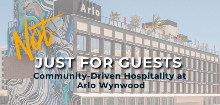 Not Just For Guests: Community-Driven Hospitality at Arlo Wynwood